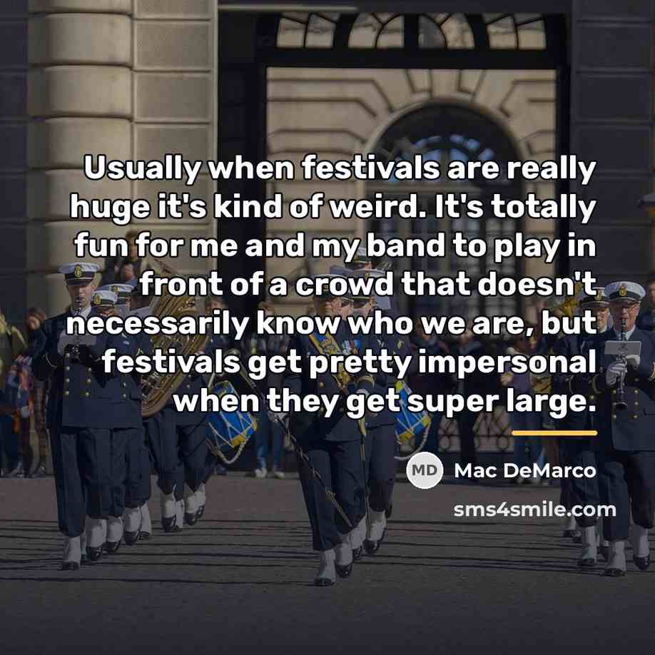“Usually when festivals are really huge it's kind of weird.…” quote by Mac DeMarco