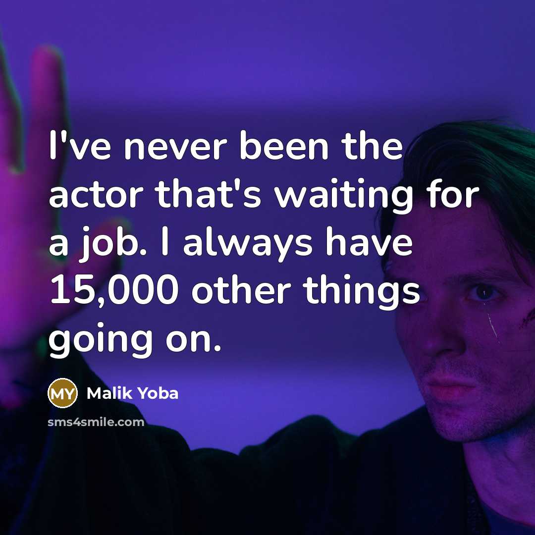 “I've never been the actor that's waiting for a job.…” quote by Malik Yoba