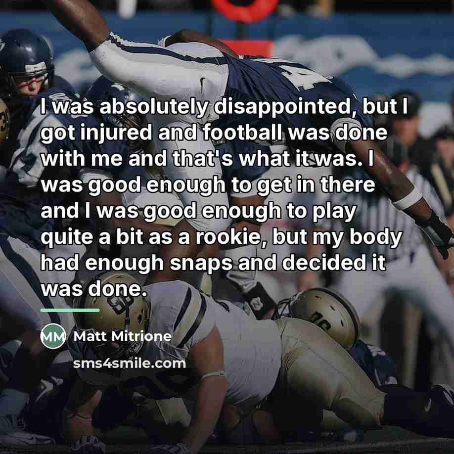 “I was absolutely disappointed, but I got injured and football…” quote by Matt Mitrione