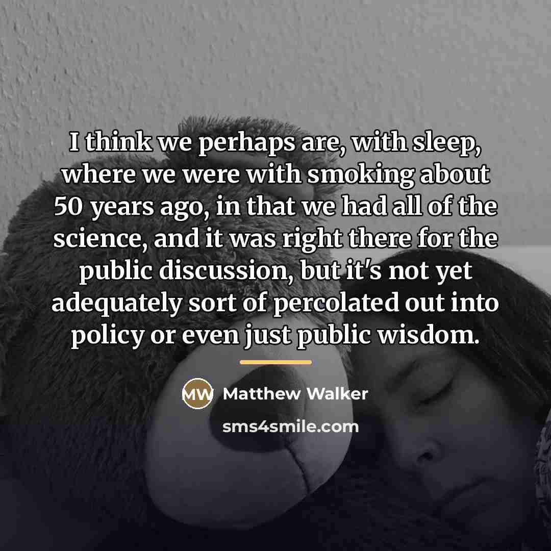“I think we perhaps are, with sleep, where we were…” quote by Matthew Walker