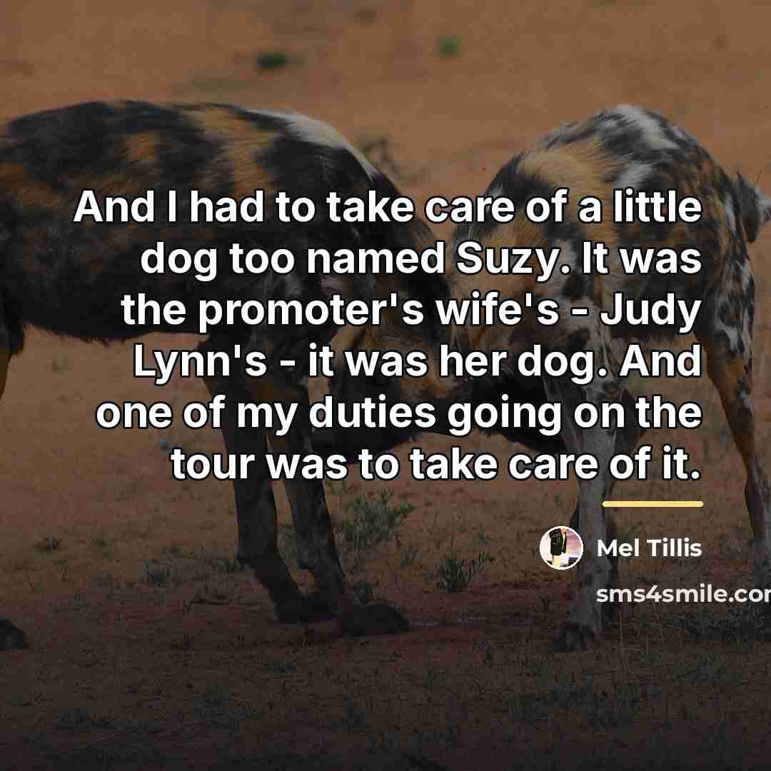“And I had to take care of a little dog…” quote by Mel Tillis
