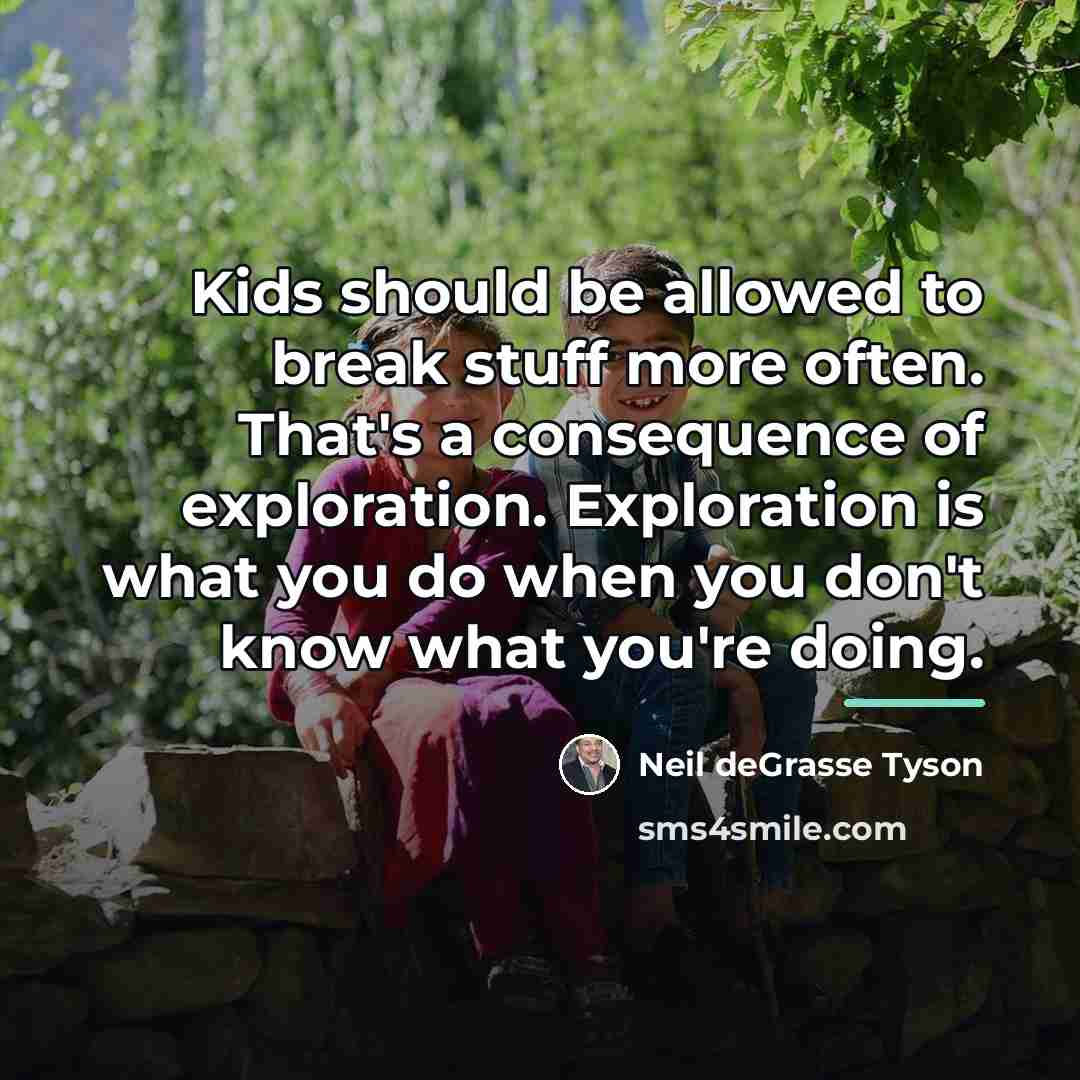 “Kids should be allowed to break stuff more often. That's…” quote by Neil deGrasse Tyson