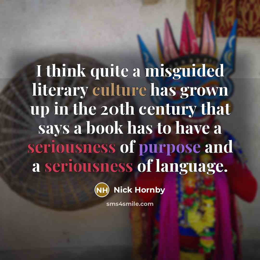 “I think quite a misguided literary culture has grown up…” quote by Nick Hornby