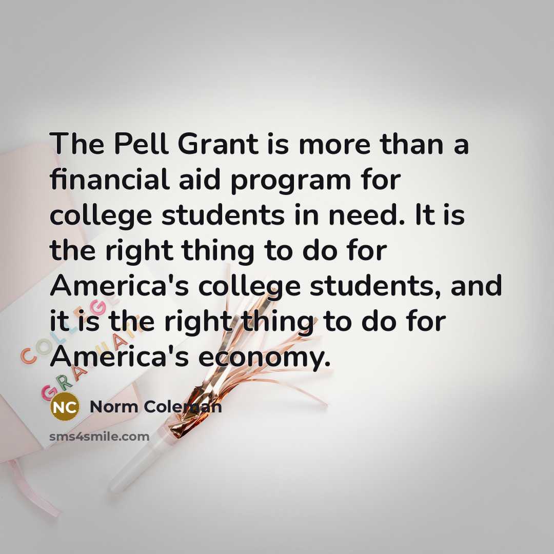 “The Pell Grant is more than a financial aid program…” quote by Norm Coleman