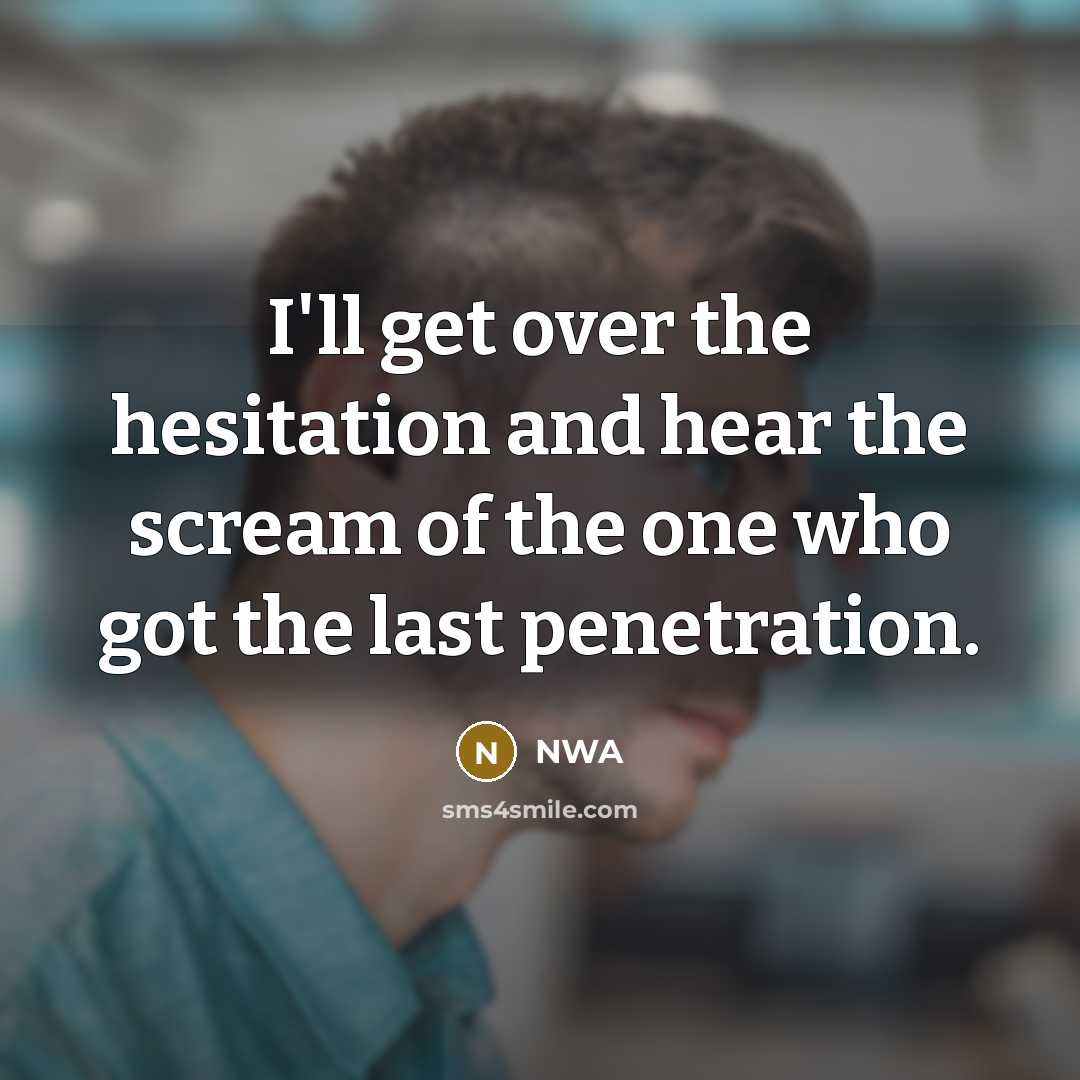 “I'll get over the hesitation and hear the scream of…” quote by NWA