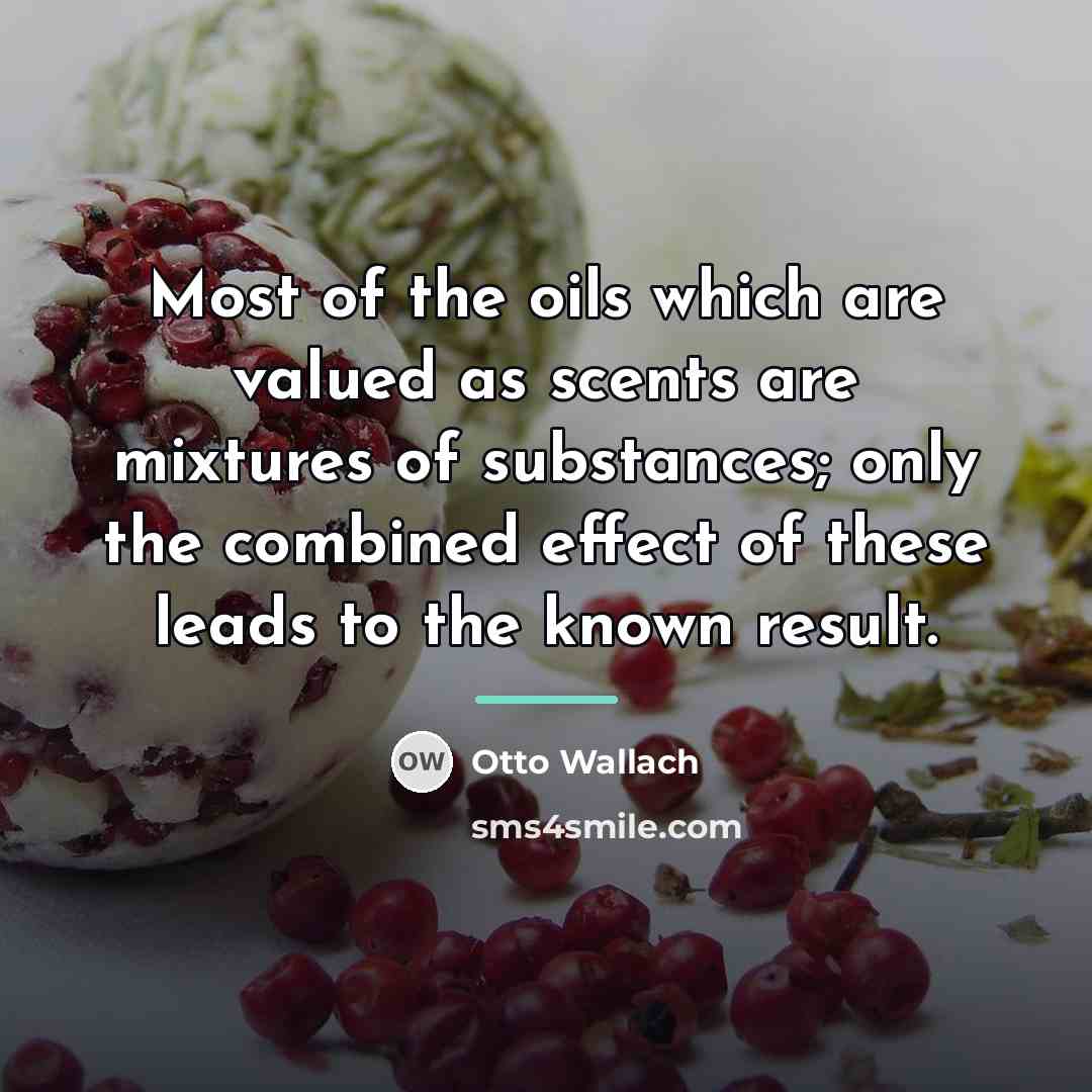 “Most of the oils which are valued as scents are…” quote by Otto Wallach