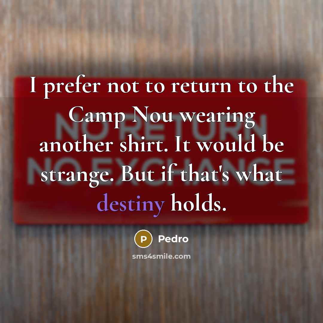 “I prefer not to return to the Camp Nou wearing…” quote by Pedro