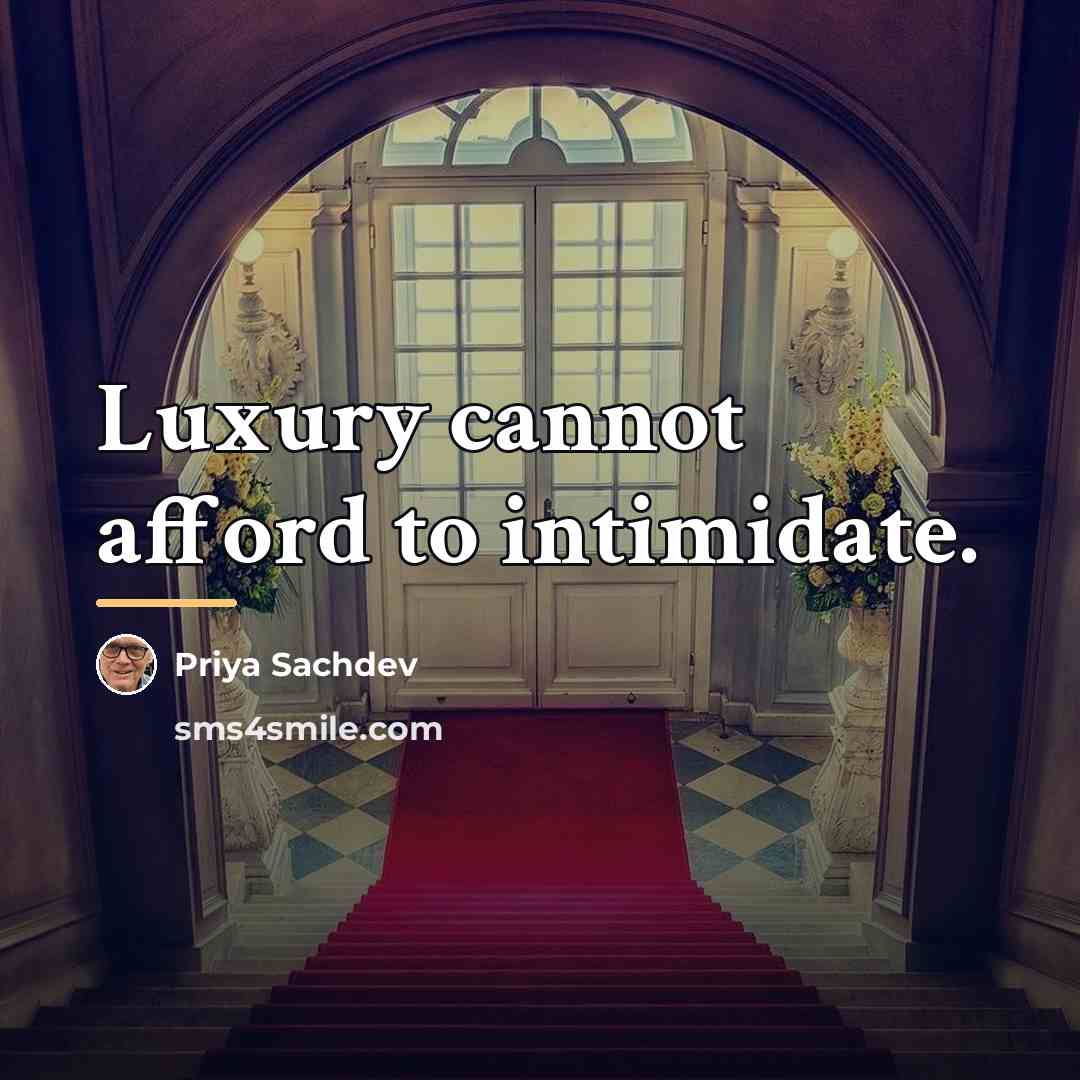 “Luxury cannot afford to intimidate.…” quote by Priya Sachdev