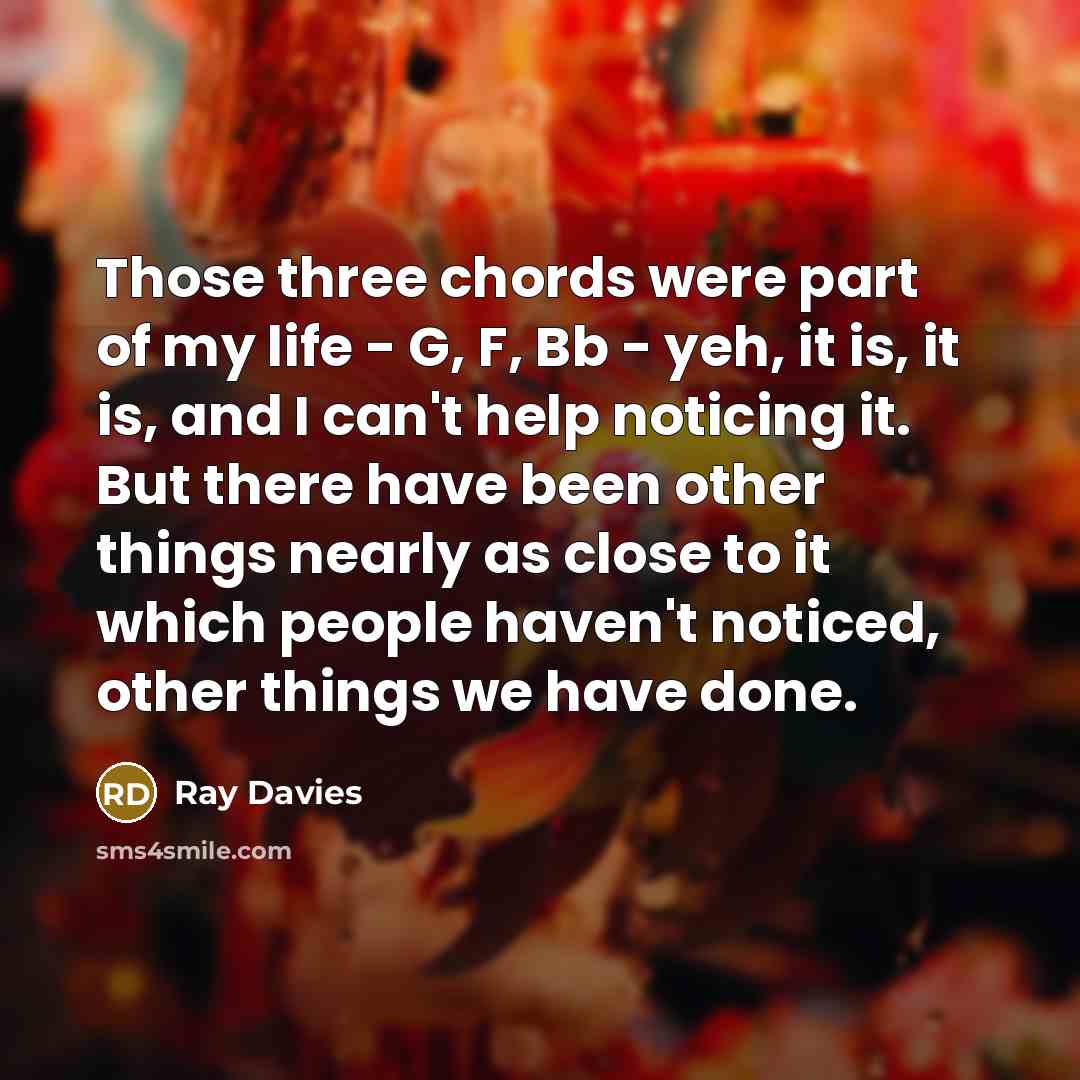 “Those three chords were part of my life - G,…” quote by Ray Davies