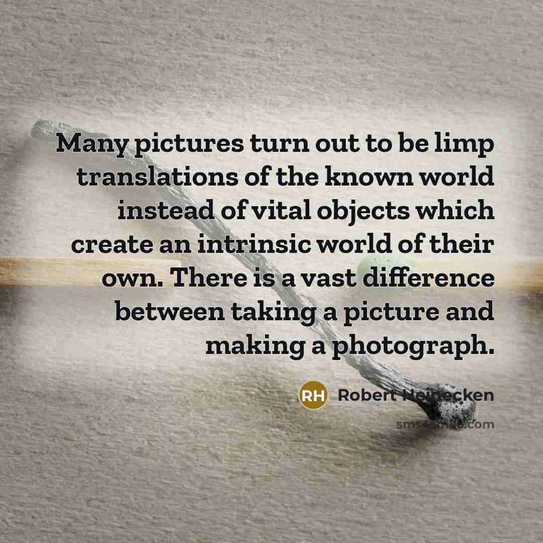 “Many pictures turn out to be limp translations of the…” quote by Robert Heinecken