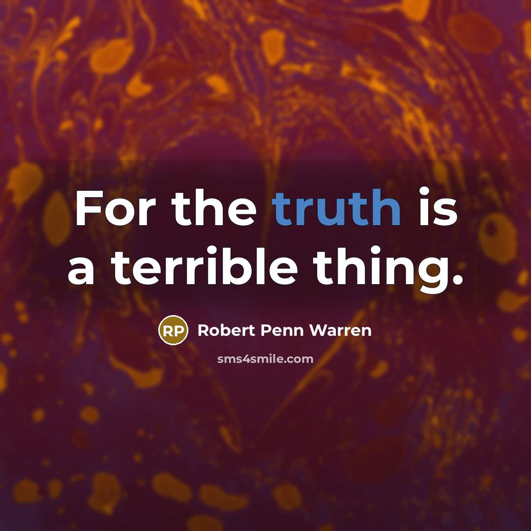 “For the truth is a terrible thing.…” quote by Robert Penn Warren