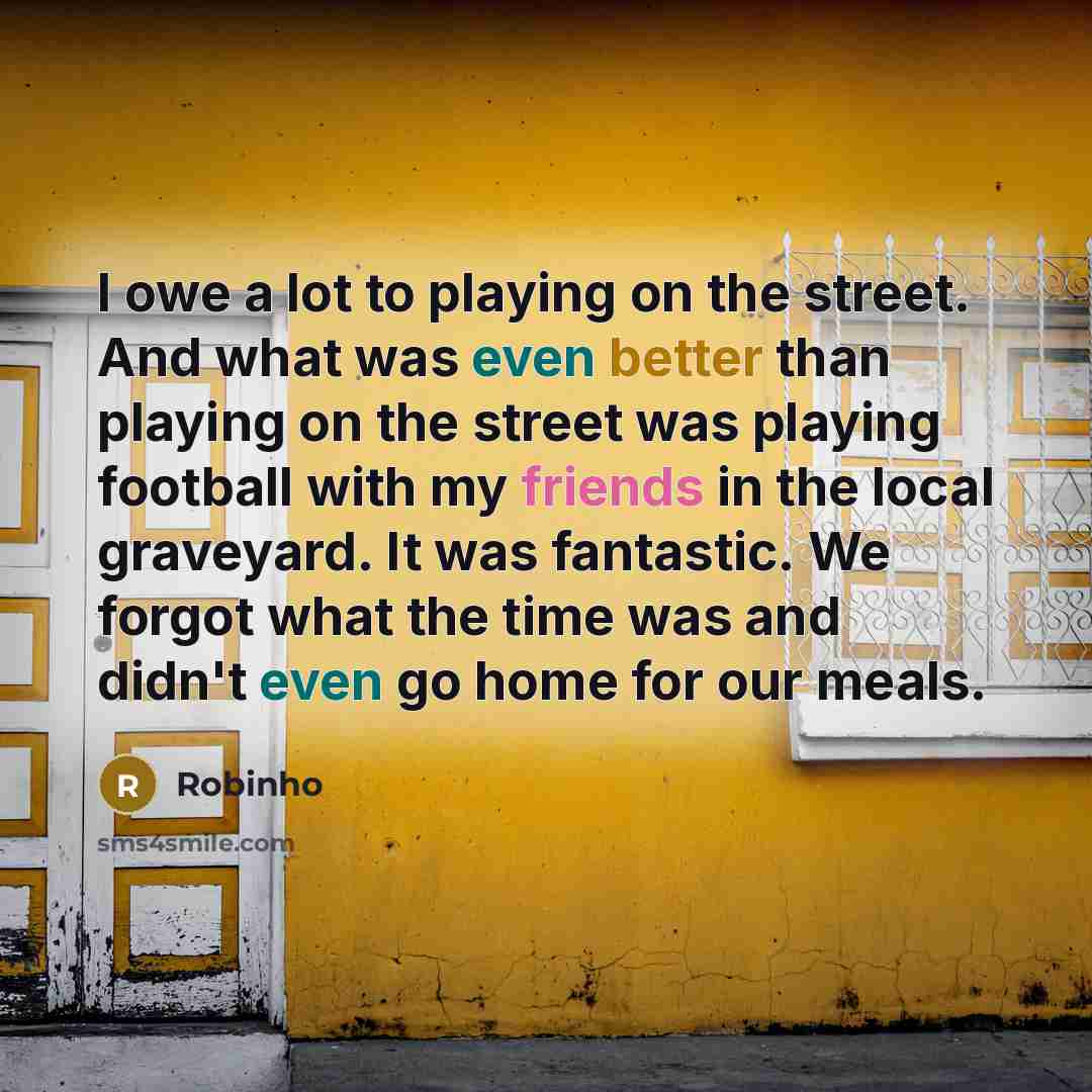 “I owe a lot to playing on the street. And…” quote by Robinho