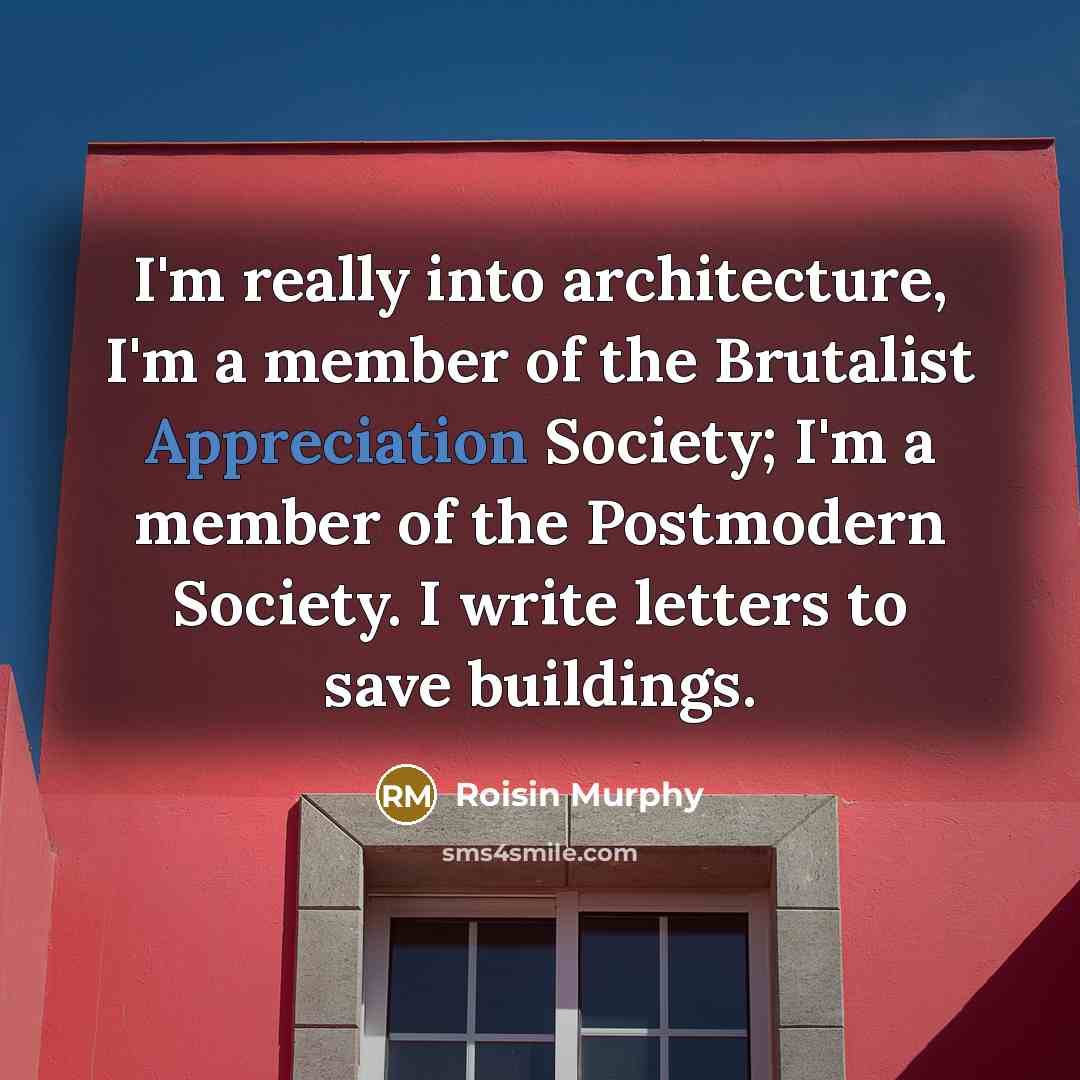 “I'm really into architecture, I'm a member of the Brutalist…” quote by Roisin Murphy