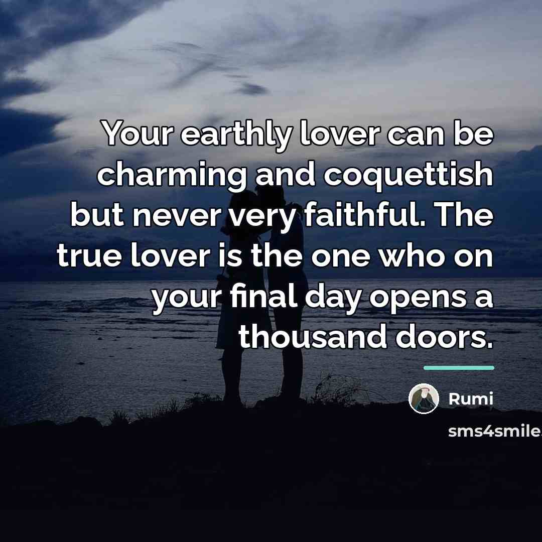 “Your earthly lover can be charming and coquettish but never…” quote by Rumi
