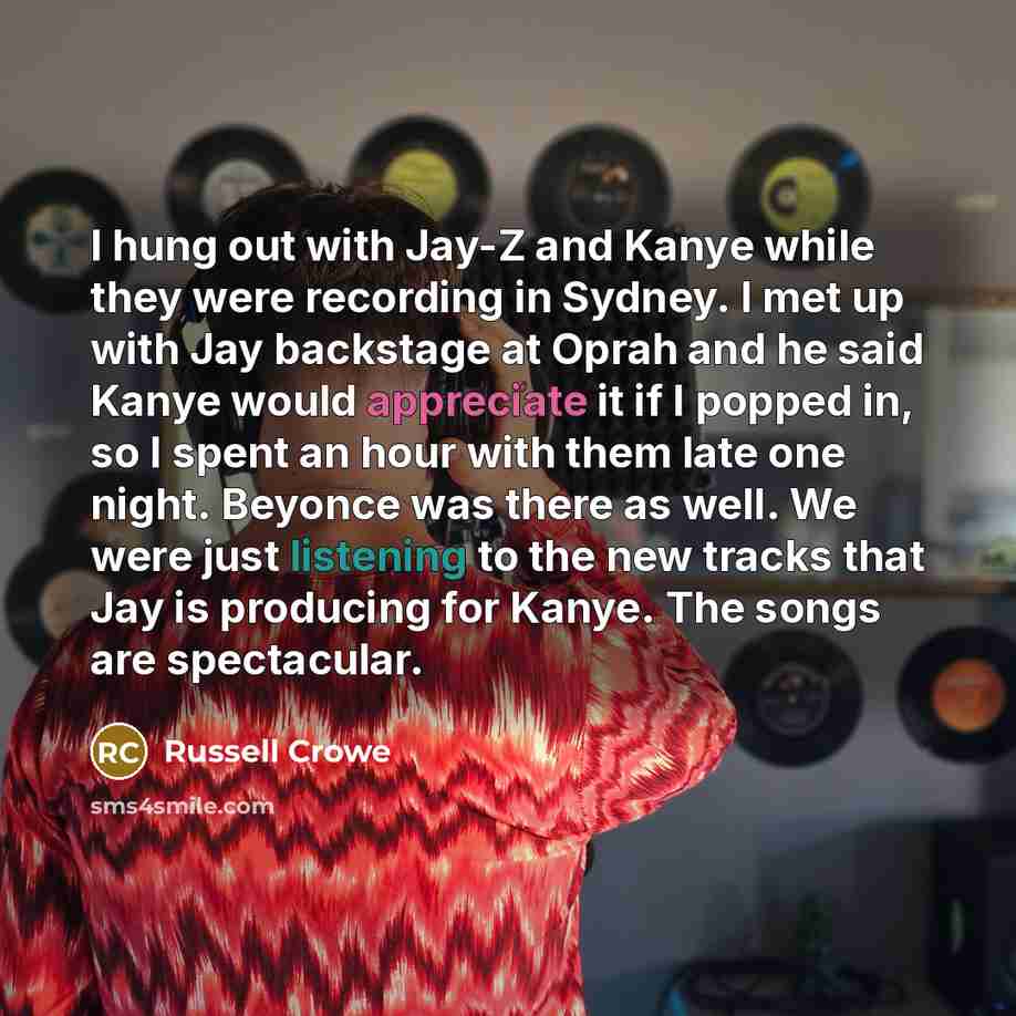 “I hung out with Jay-Z and Kanye while they were…” quote by Russell Crowe