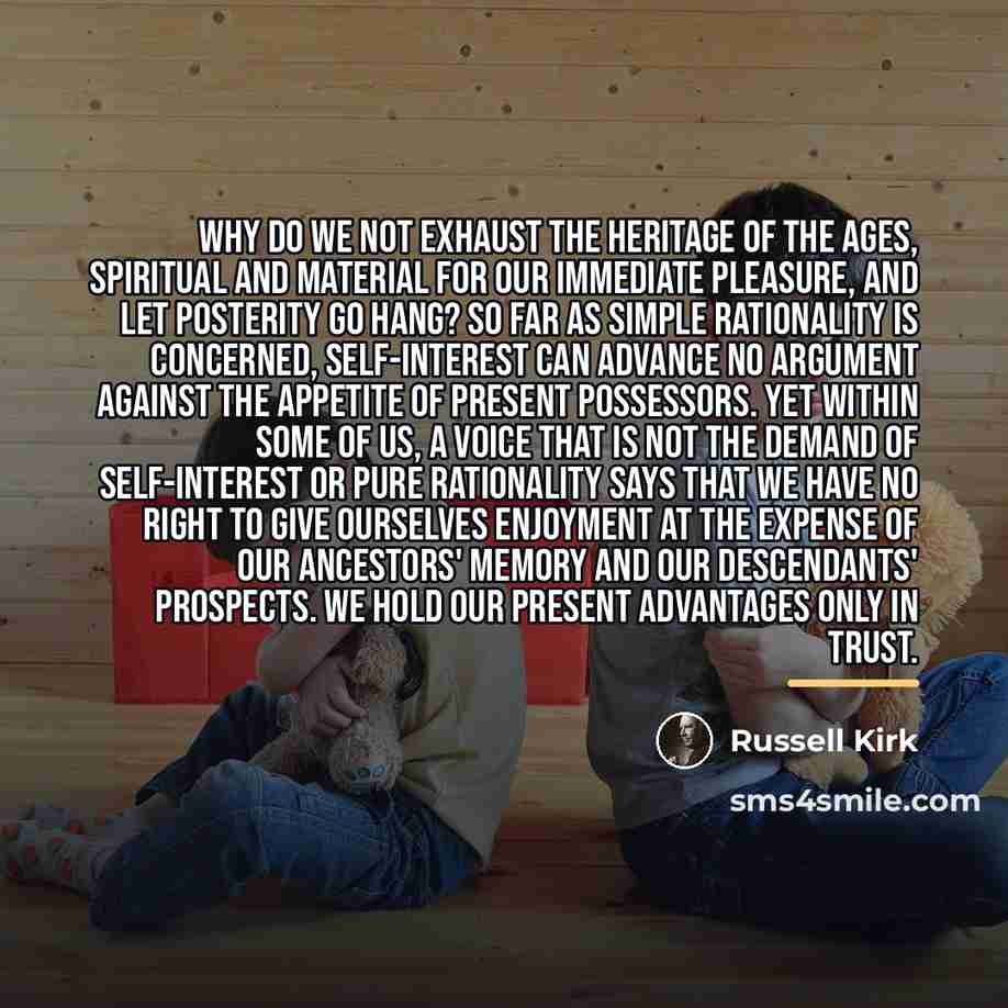 “Why do we not exhaust the heritage of the ages,…” quote by Russell Kirk