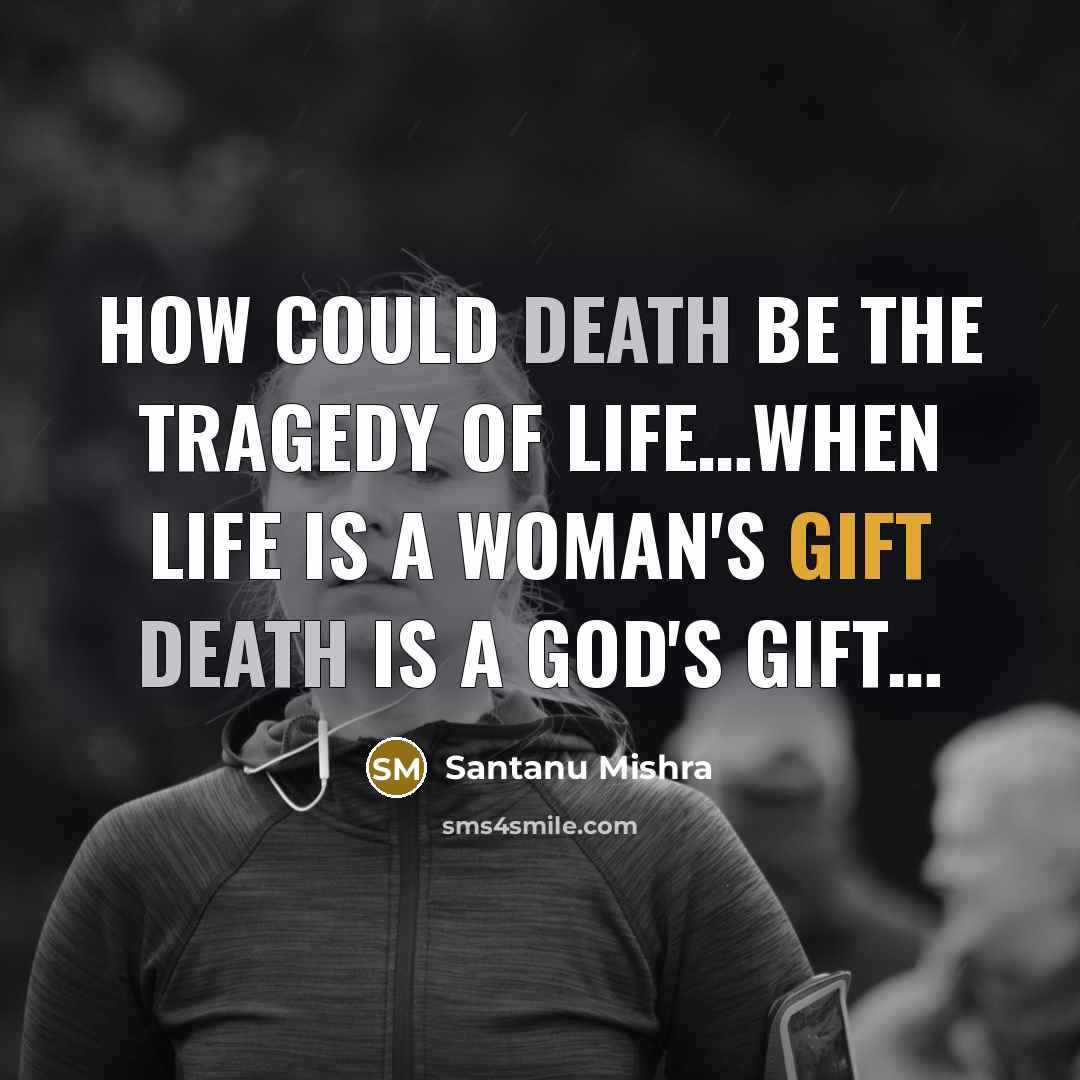 “How could death be the tragedy of life....when life is…” quote by Santanu Mishra