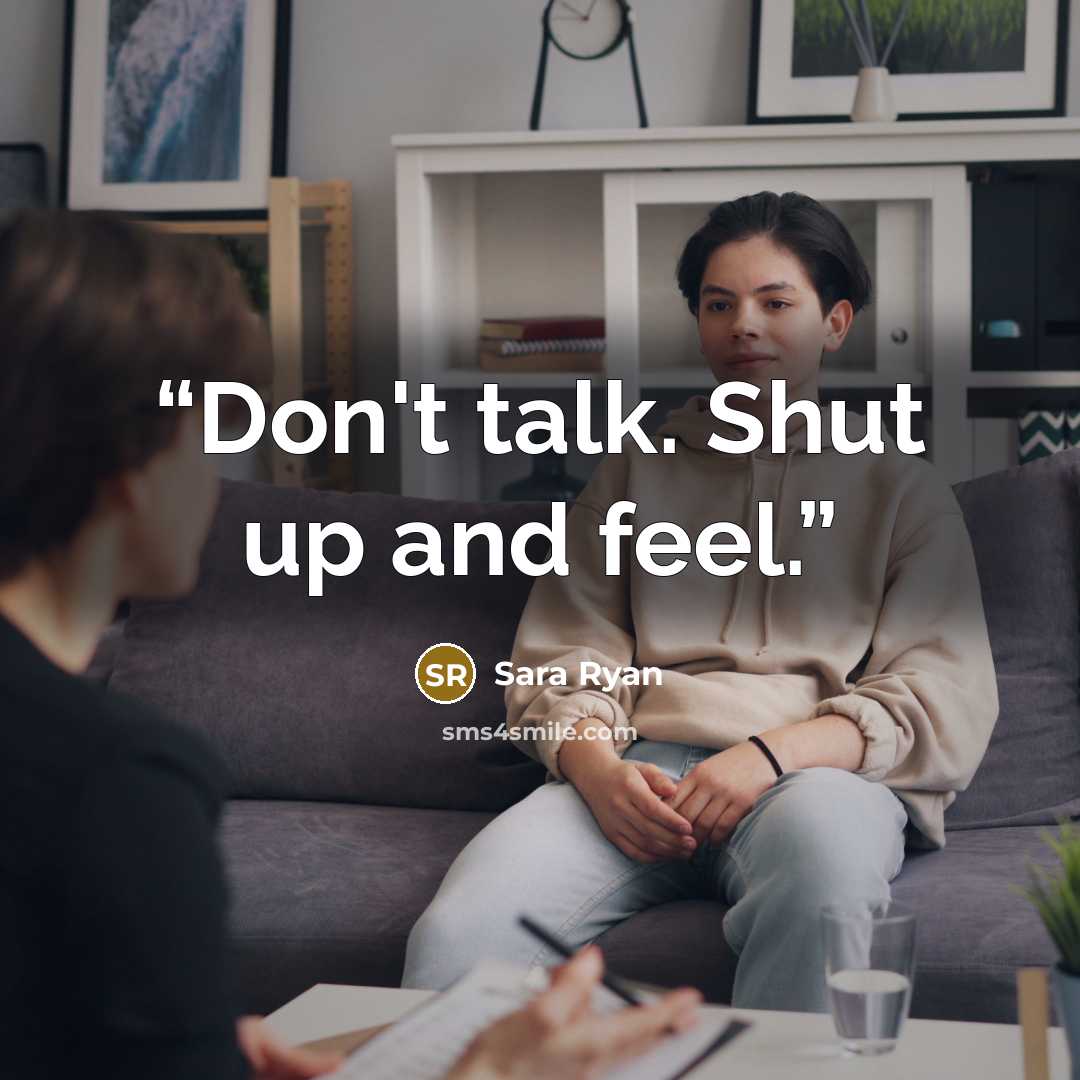 “Don't talk. Shut up and feel.” quote by Sara Ryan