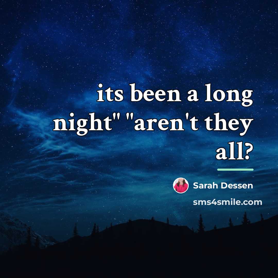 “its been a long night" "aren't they all?…” quote by Sarah Dessen