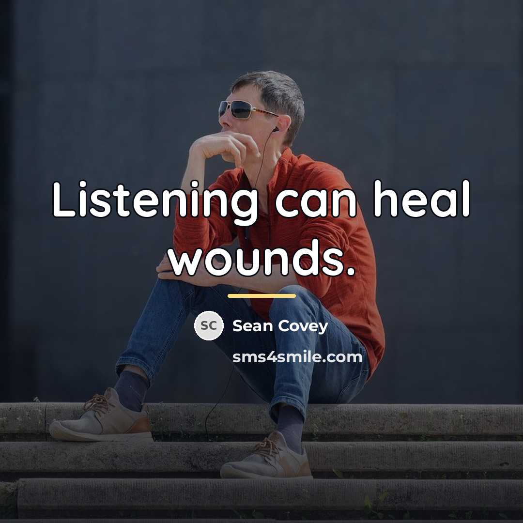 “Listening can heal wounds.…” quote by Sean Covey