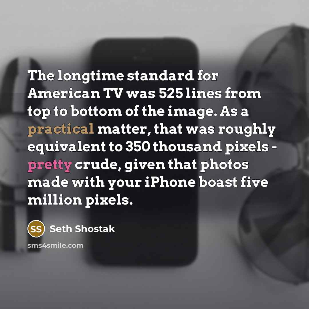 “The longtime standard for American TV was 525 lines from…” quote by Seth Shostak