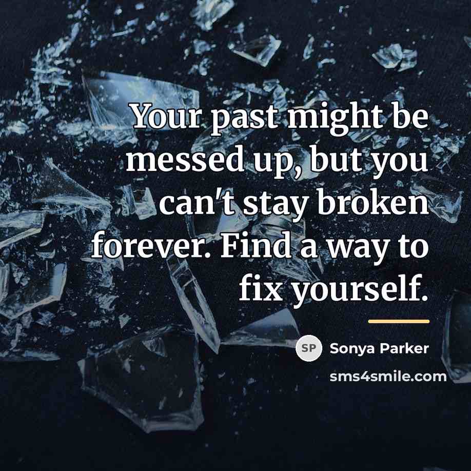 “Your past might be messed up, but you can't stay…” quote by Sonya Parker