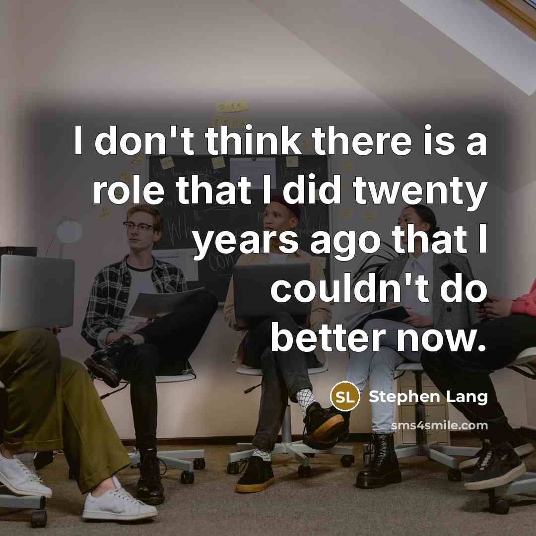 “I don't think there is a role that I did…” quote by Stephen Lang