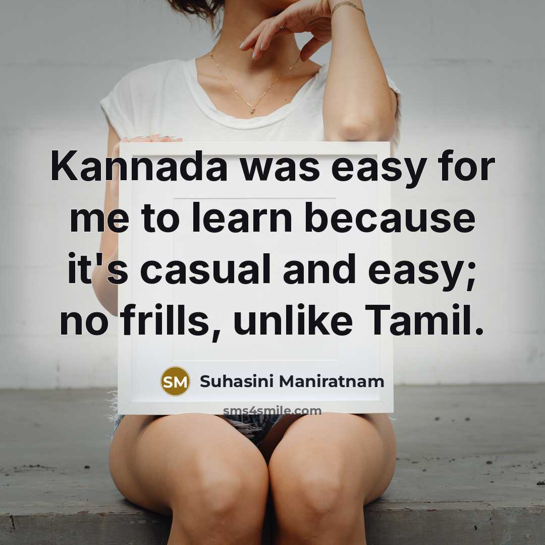 “Kannada was easy for me to learn because it's casual…” quote by Suhasini Maniratnam