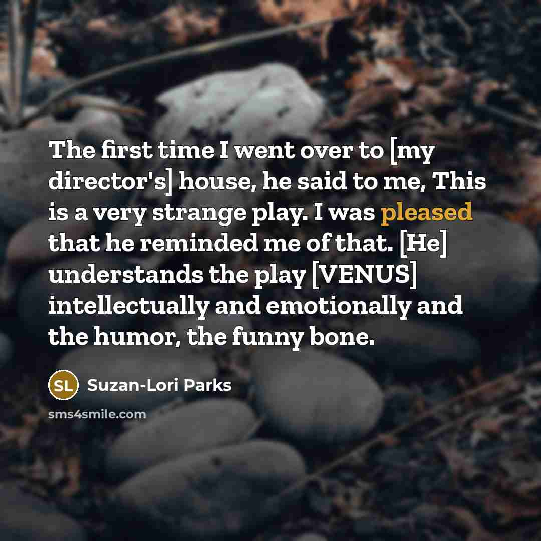 “The first time I went over to [my director's] house,…” quote by Suzan-Lori Parks