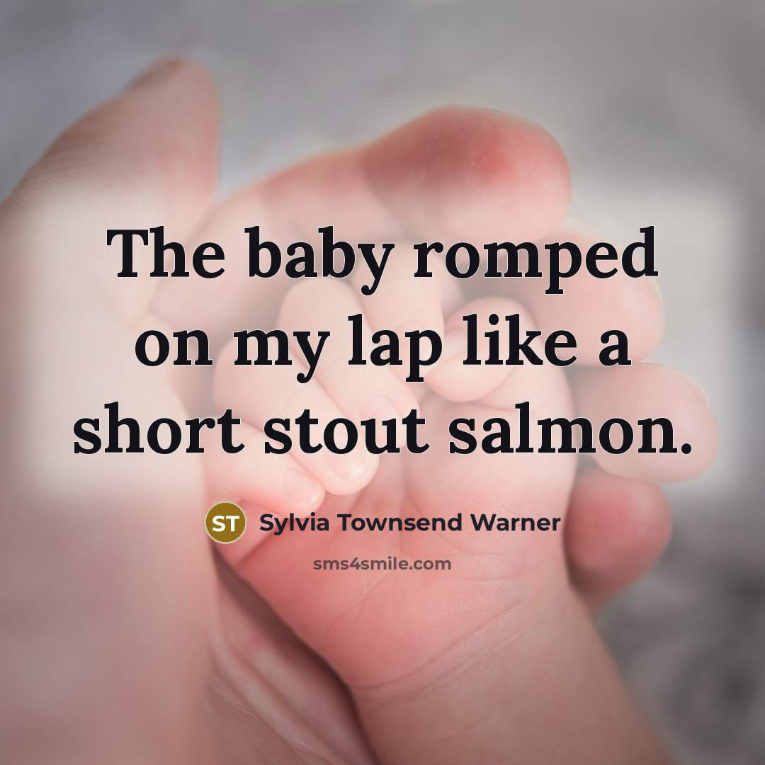 “The baby romped on my lap like a short stout…” quote by Sylvia Townsend Warner