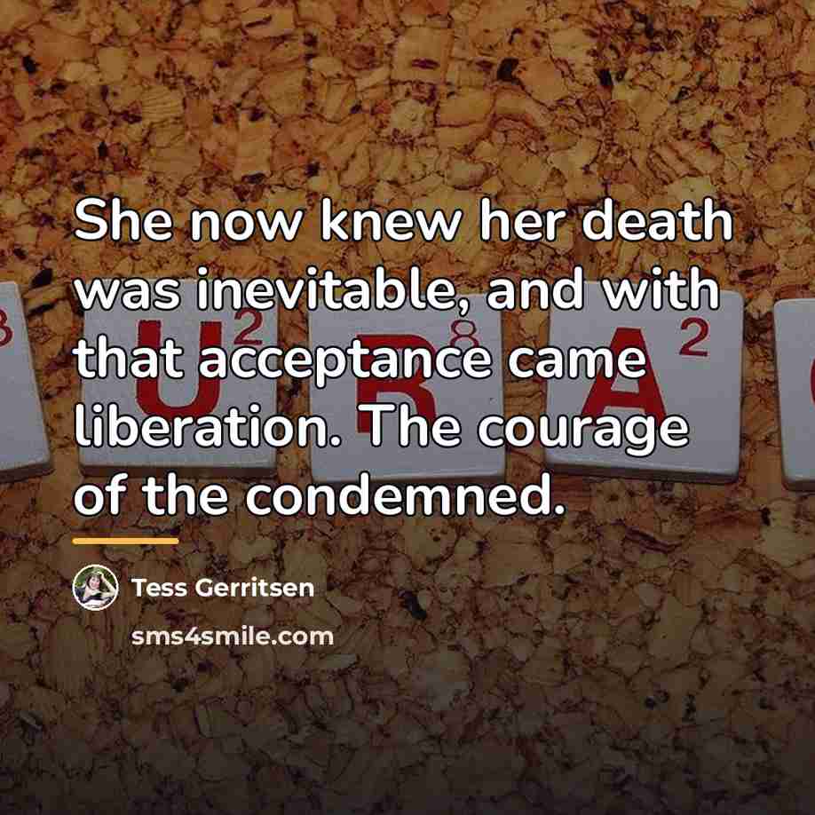 “She now knew her death was inevitable, and with that…” quote by Tess Gerritsen