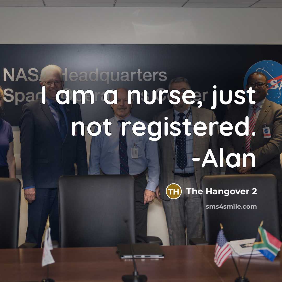 “I am a nurse, just not registered. -Alan…” quote by The Hangover 2
