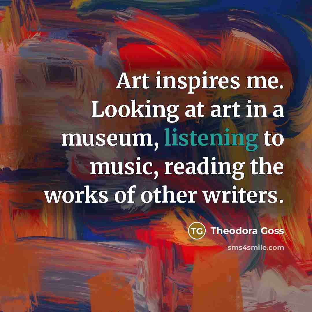 “Art inspires me. Looking at art in a museum, listening…” quote by Theodora Goss