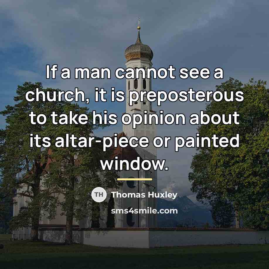 “If a man cannot see a church, it is preposterous…” quote by Thomas Huxley
