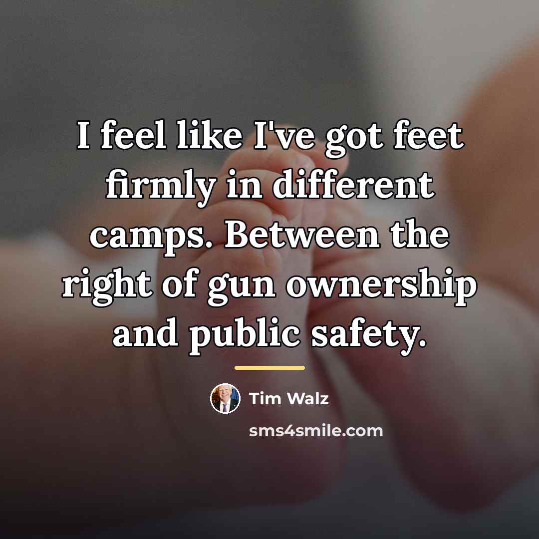 “I feel like I've got feet firmly in different camps.…” quote by Tim Walz