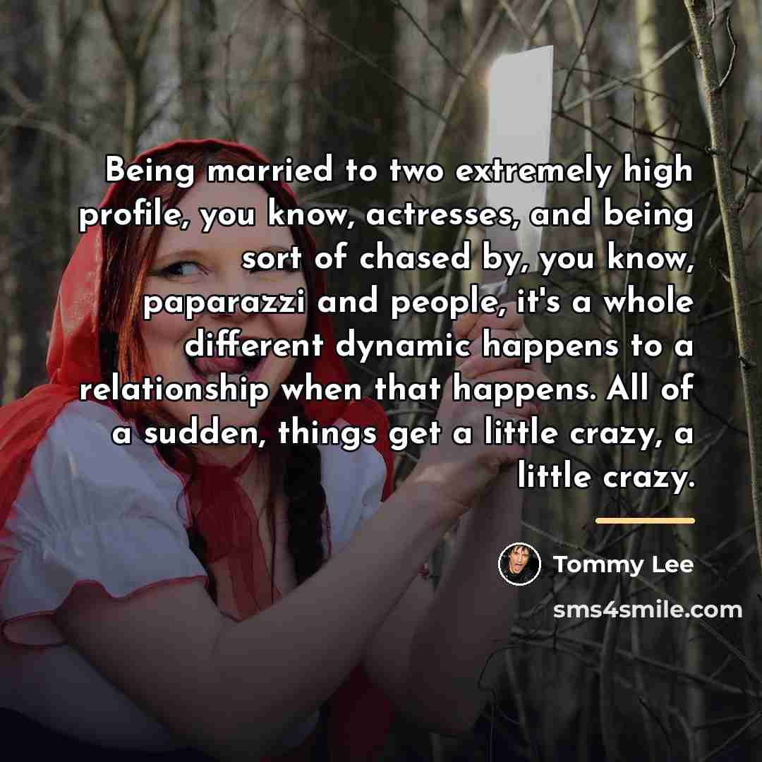 “Being married to two extremely high profile, you know, actresses,…” quote by Tommy Lee