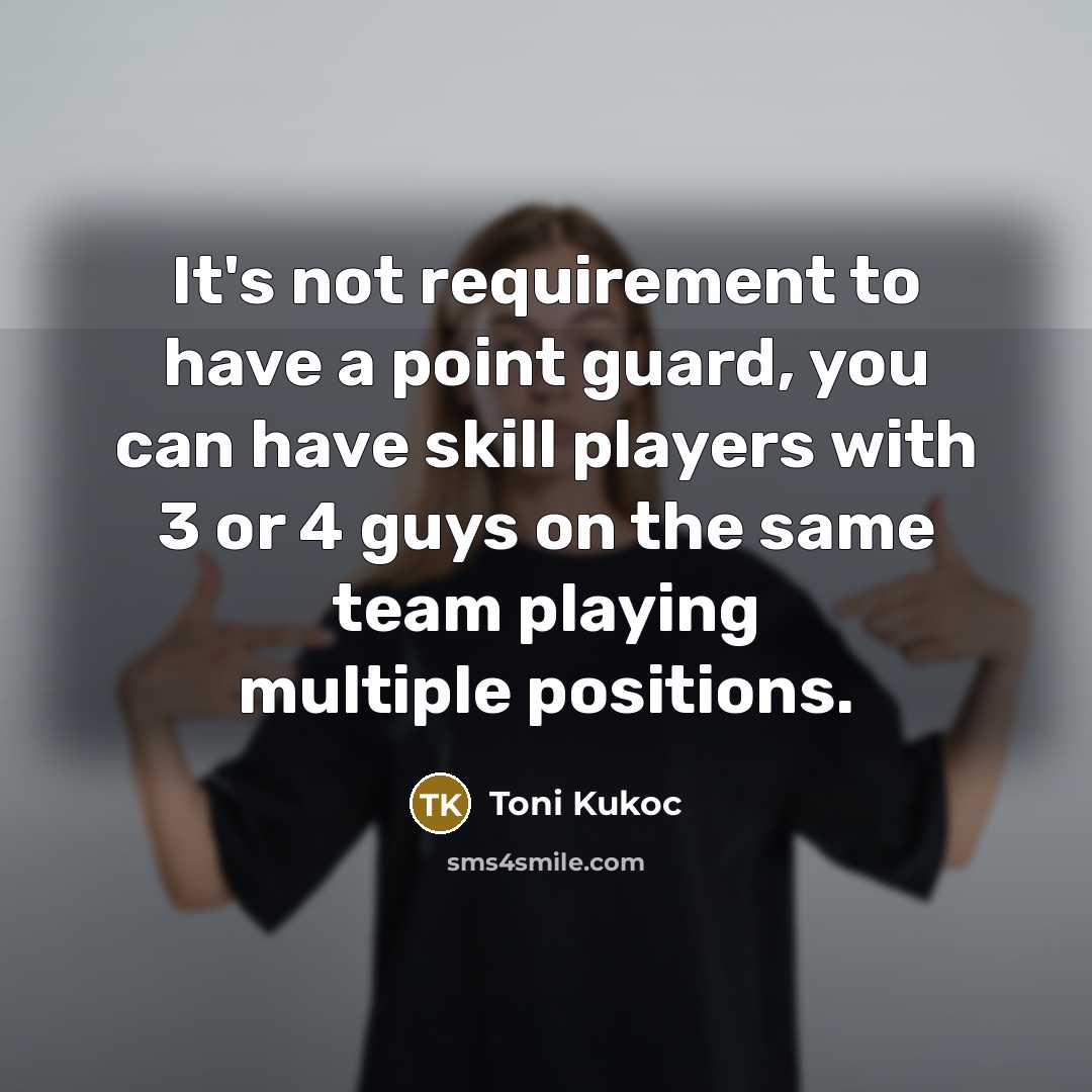 “It's not requirement to have a point guard, you can…” quote by Toni Kukoc