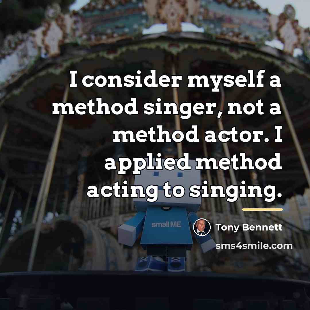 “I consider myself a method singer, not a method actor.…” quote by Tony Bennett