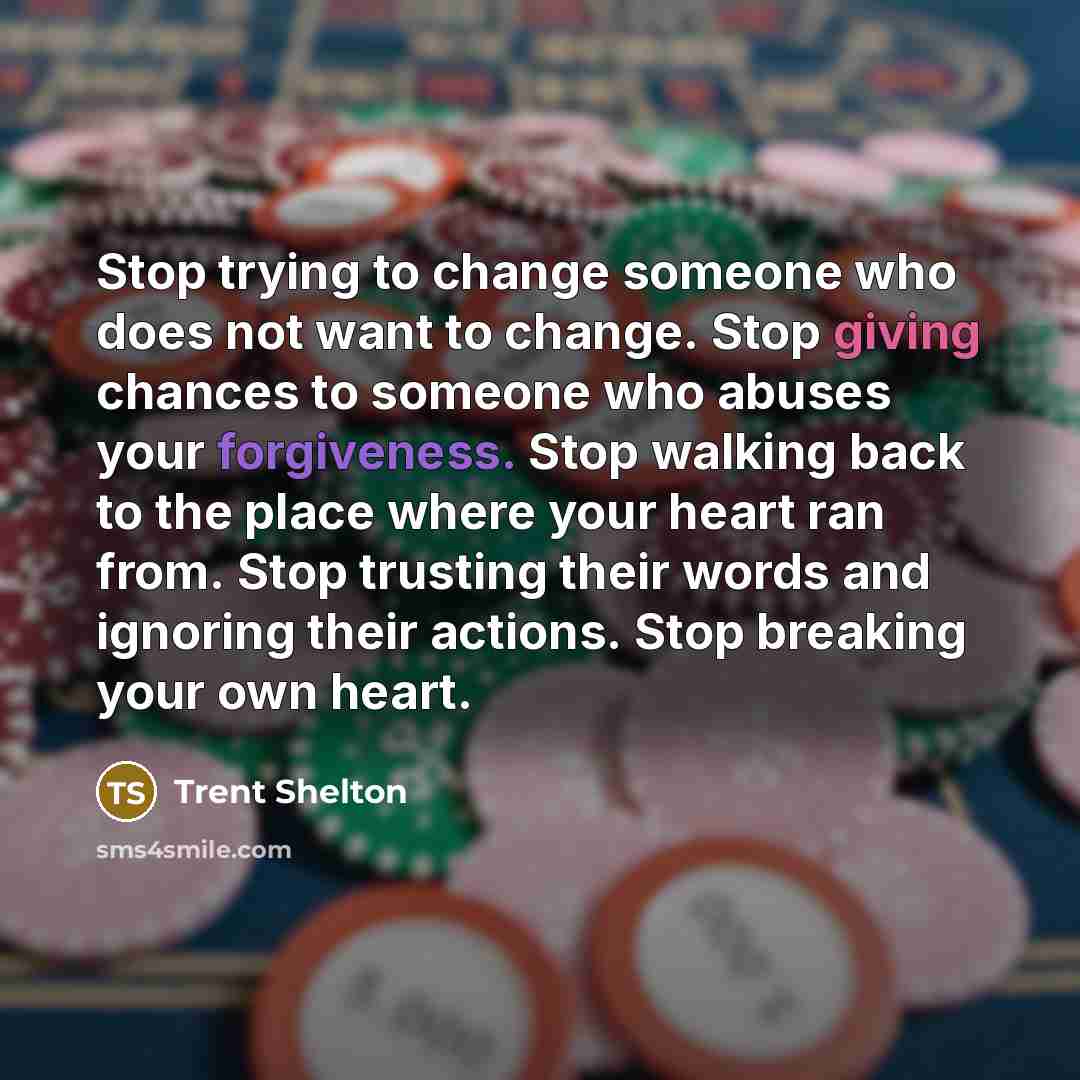 “Stop trying to change someone who does not want to…” quote by Trent Shelton