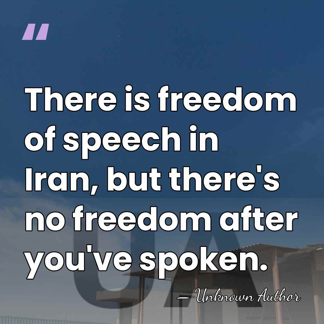 There is freedom of speech in Iran, but there's no freedom after&hellip; - Unknown Author