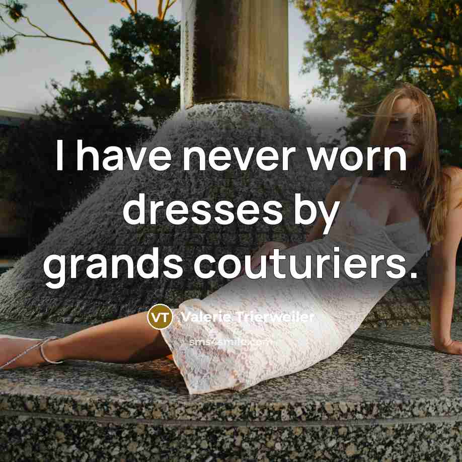 “I have never worn dresses by grands couturiers.…” quote by Valerie Trierweiler