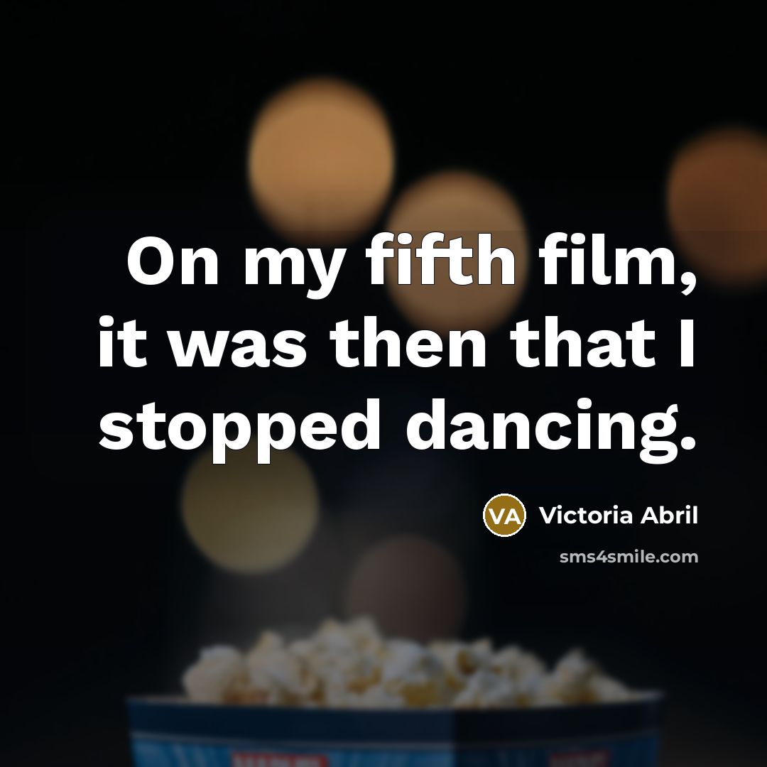 “On my fifth film, it was then that I stopped…” quote by Victoria Abril