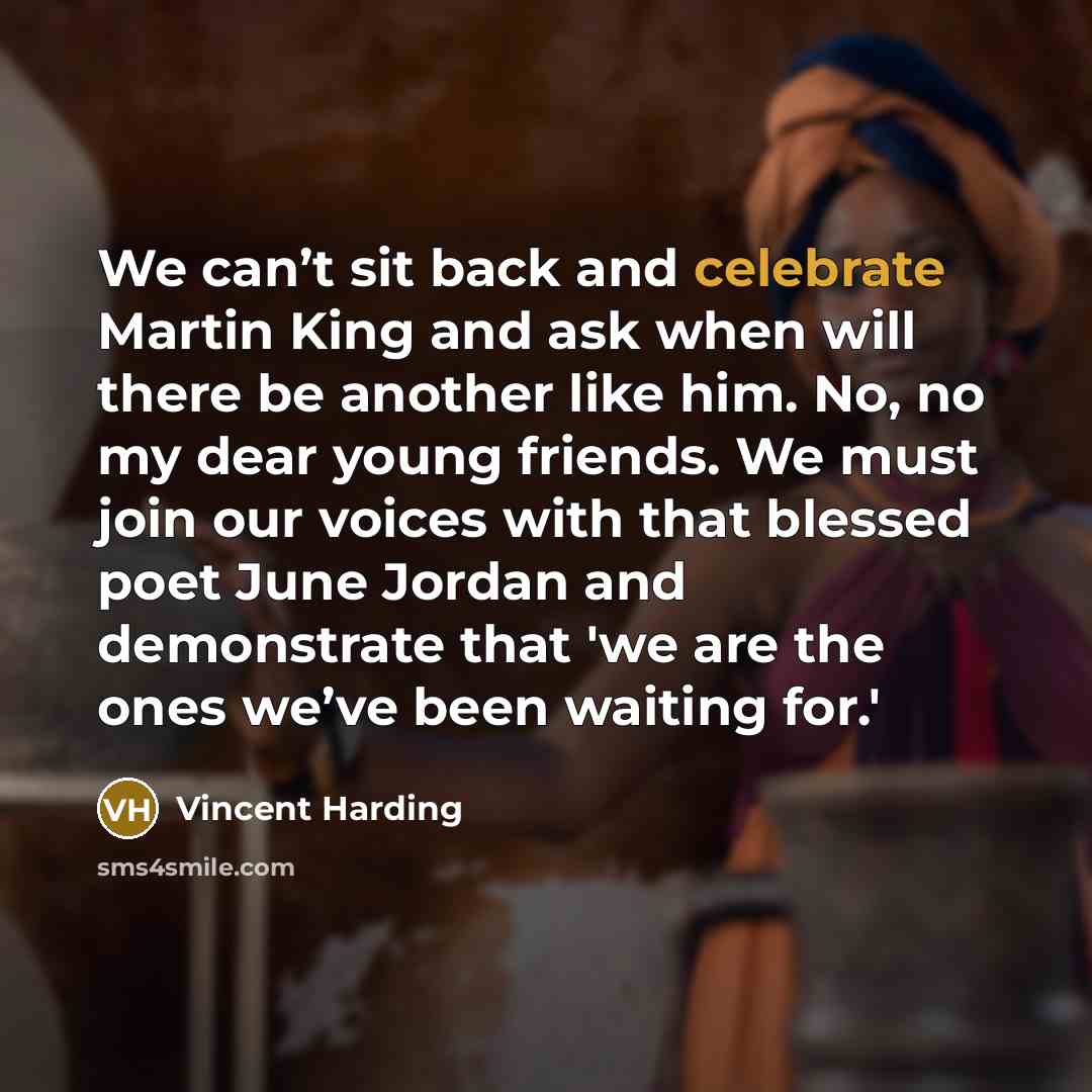“We can’t sit back and celebrate Martin King and ask…” quote by Vincent Harding
