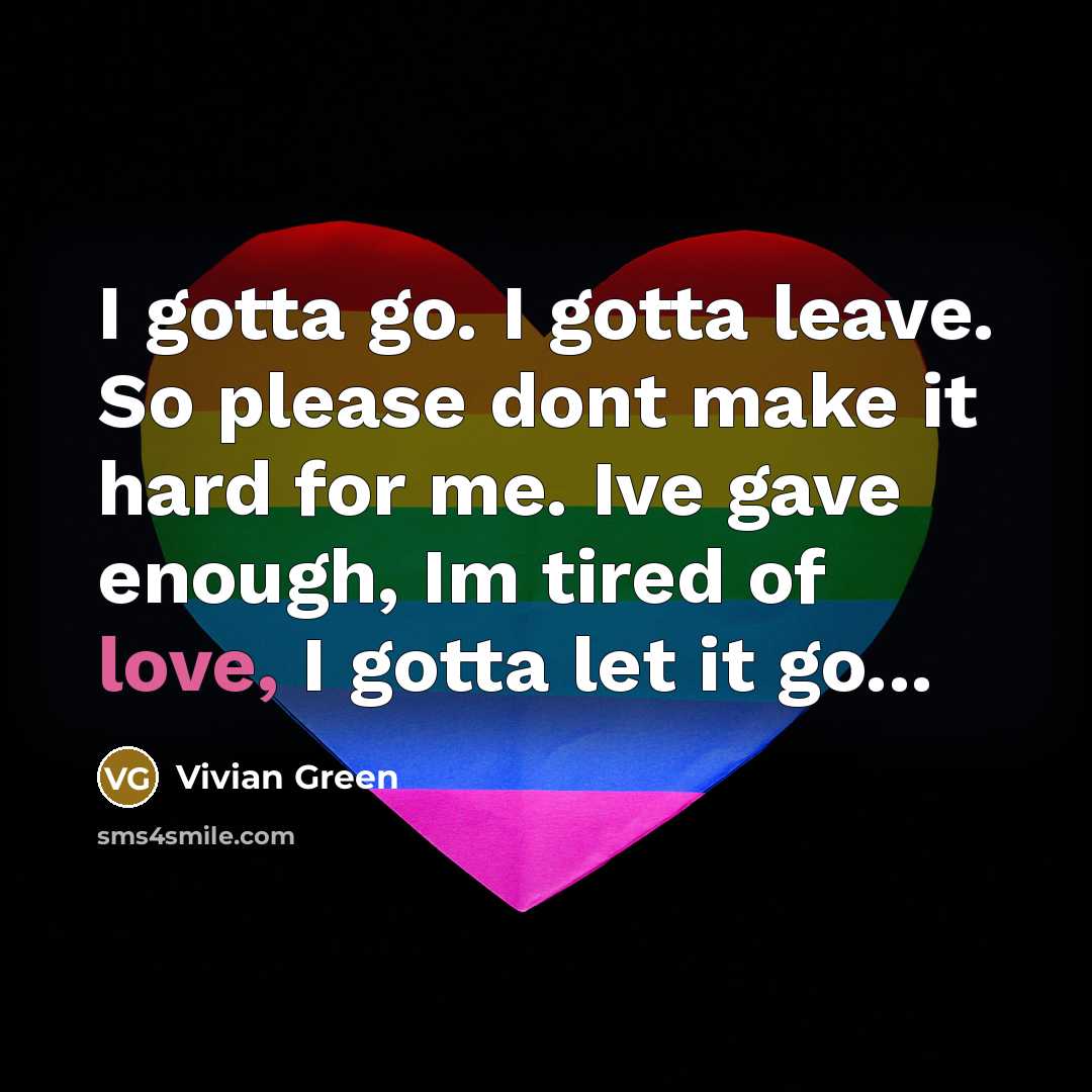 “I gotta go. I gotta leave. So please dont make…” quote by Vivian Green