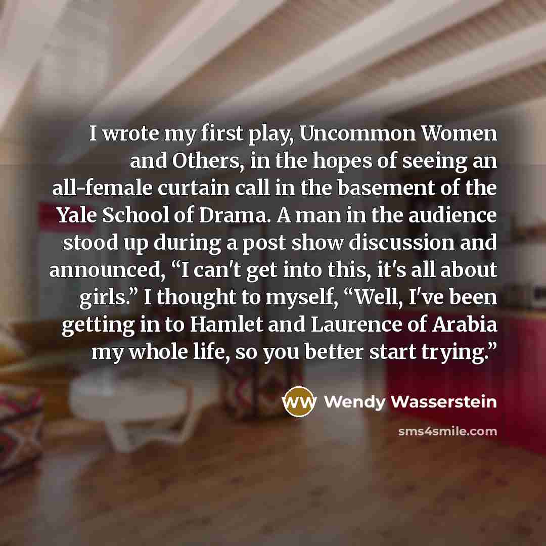 “I wrote my first play, Uncommon Women and Others, in…” quote by Wendy Wasserstein