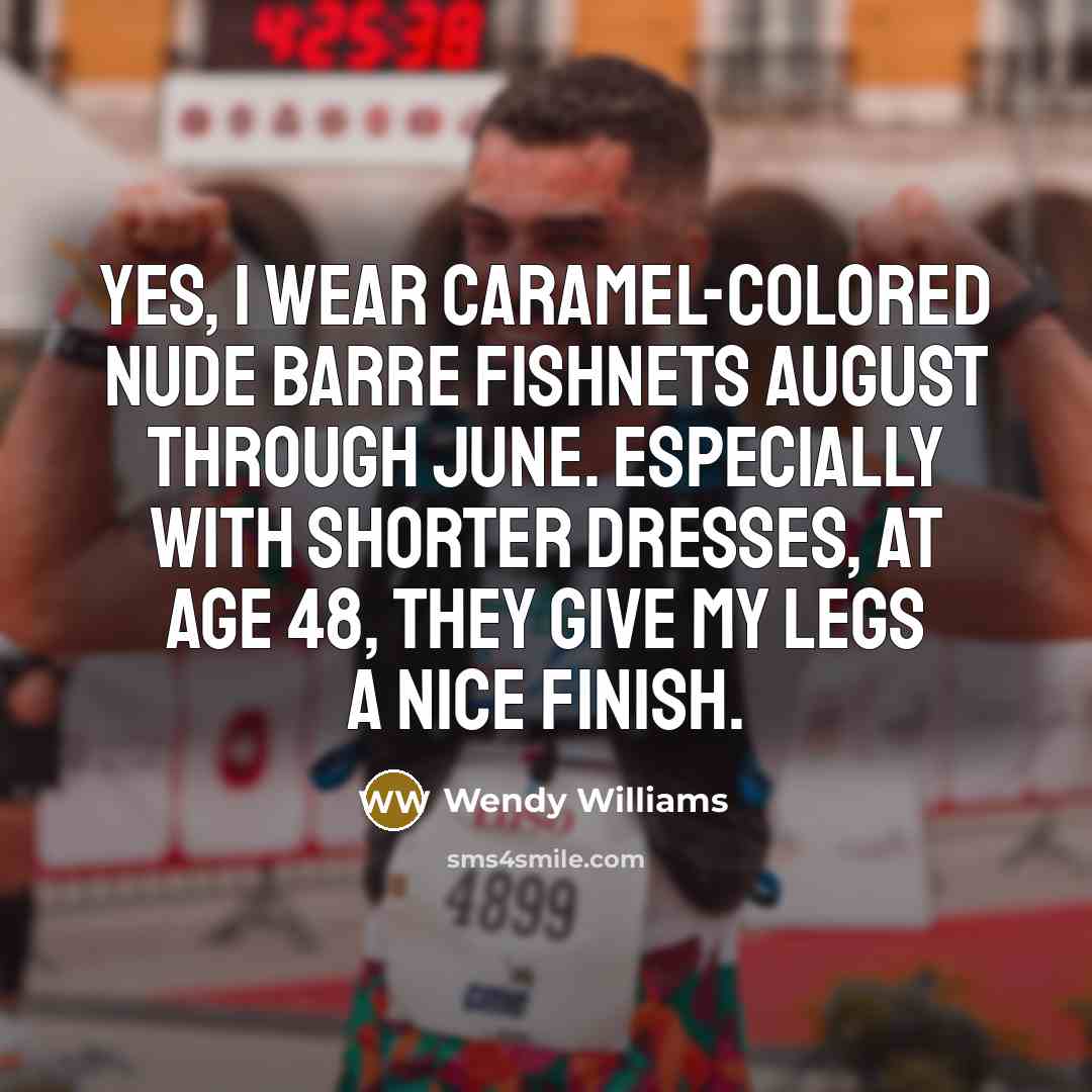 “Yes, I wear caramel-colored Nude Barre fishnets August through June.…” quote by Wendy Williams