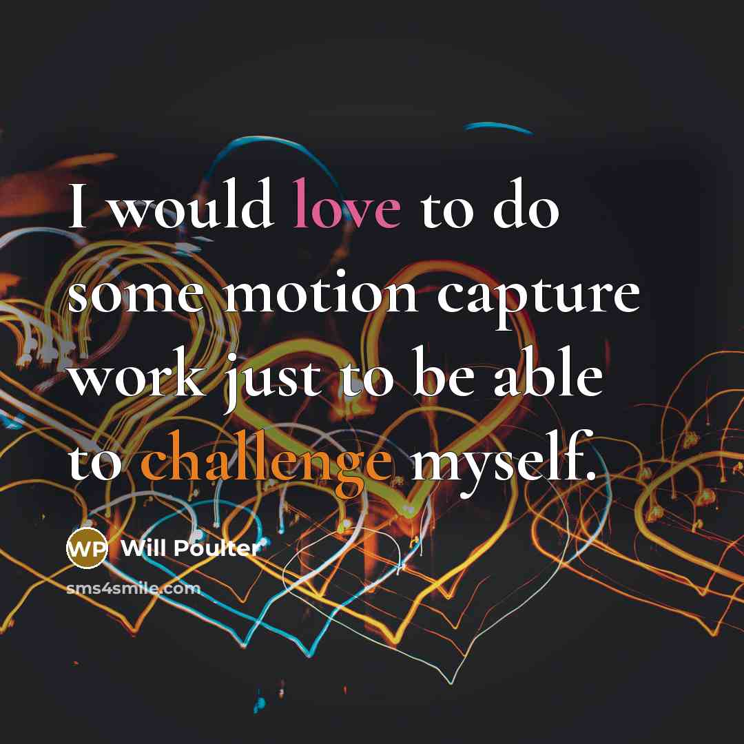“I would love to do some motion capture work just to be able to challenge myself.” quote by Will Poulter