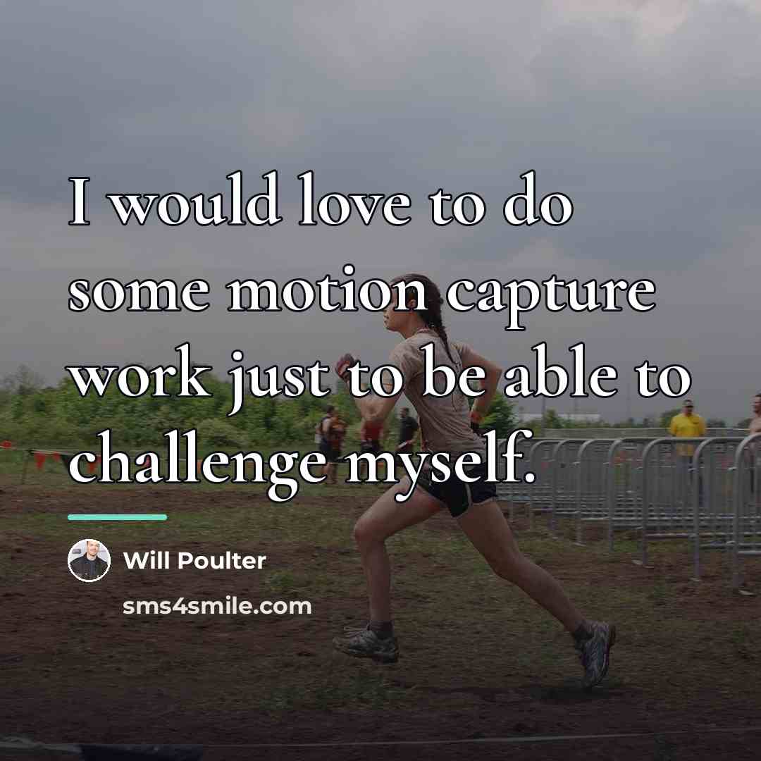 “I would love to do some motion capture work just…” quote by Will Poulter