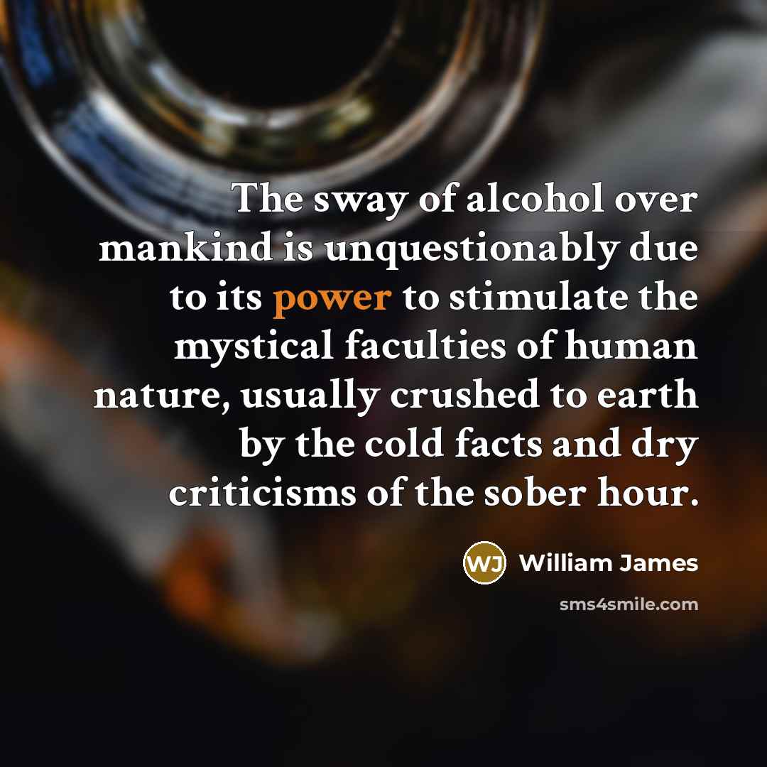 “The sway of alcohol over mankind is unquestionably due to…” quote by William James
