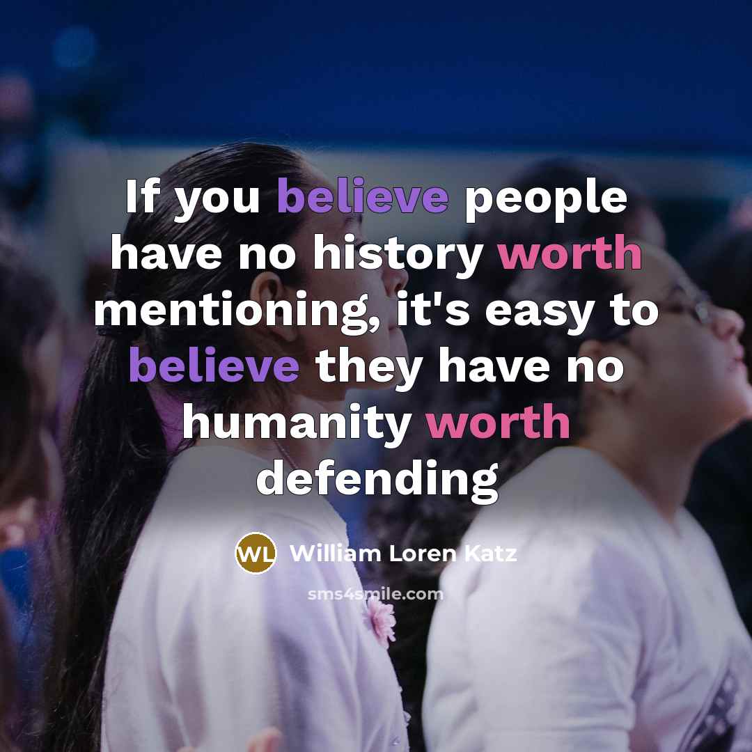 “If you believe people have no history worth mentioning, it's…” quote by William Loren Katz